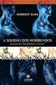 A SOLIDÃO DOS MORIBUNDOS - AUTOR(A): ELIAS, NORBERT