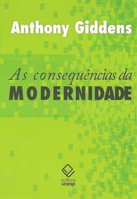 AS CONSEQUÊNCIAS DA MODERNIDADE - GIDDENS, ANTHONY