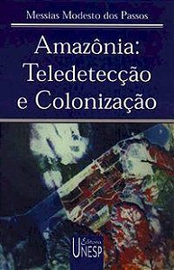 AMAZÔNIA: TELEDETECÇÃO E COLONIZAÇÃO - PASSOS, MESSIAS MODESTO DOS