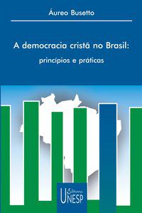 A DEMOCRACIA CRISTÃ NO BRASIL - BUSETTO, AUREO