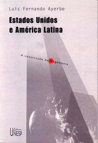 ESTADOS UNIDOS E AMÉRICA LATINA - AYERBE, LUIS FERNANDO