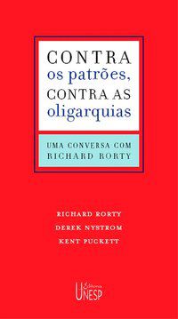 CONTRA OS PATRÕES, CONTRA AS OLIGARQUIAS - RORTY, RICHARD