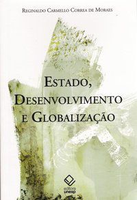 ESTADO, DESENVOLVIMENTO E GLOBALIZAÇÃO - MORAES, REGINALDO CARMELLO CORREA DE