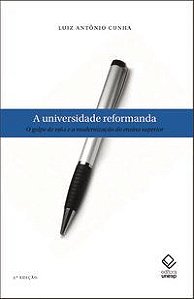 A UNIVERSIDADE REFORMANDA - 2ª EDIÇÃO - CUNHA, LUIZ ANTONIO