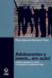 ADOLESCENTES E JOVENS... EM AÇÃO! - PRATTA, MARCIA APARECIDA BERTOLUCCI