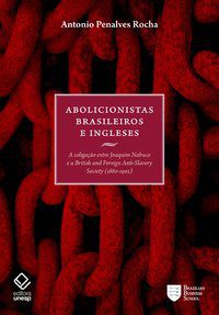 ABOLICIONISTAS BRASILEIROS E INGLESES - ROCHA, ANTONIO PENALVES