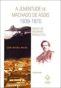 A JUVENTUDE DE MACHADO DE ASSIS 1839-1870 - 2ª EDIÇÃO - MASSA, JEAN-MICHEL