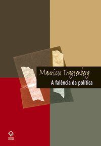 A FALÊNCIA DA POLÍTICA - TRAGTENBERG, MAURICIO