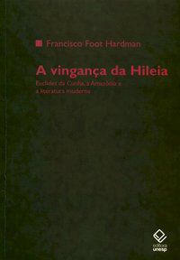 A VINGANÇA DA HILEIA - HARDMAN, FRANCISCO FOOT
