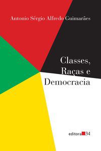CLASSES, RAÇAS E DEMOCRACIA - GUIMARÃES, ANTONIO SÉRGIO ALFREDO