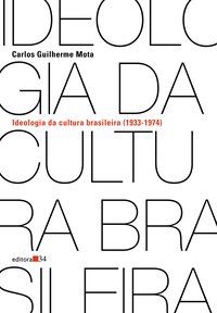 IDEOLOGIA DA CULTURA BRASILEIRA (1933-1974) - AUTOR(A): MOTA, CARLOS GUILHERME