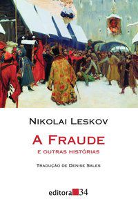 A FRAUDE E OUTRAS HISTÓRIAS - AUTOR(A): LESKOV, NIKOLAI