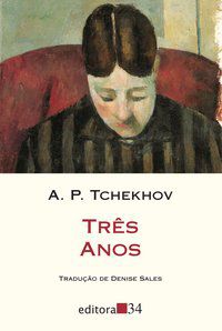 TRÊS ANOS - AUTOR(A): TCHÉKHOV, ANTON