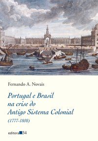 PORTUGAL E BRASIL NA CRISE DO ANTIGO SISTEMA COLONIAL (1777-1808) - AUTOR(A): NOVAIS, FERNANDO A.