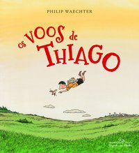 OS VOOS DE THIAGO - WAECHTER, PHILIP