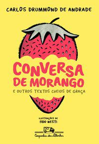 CONVERSA DE MORANGO E OUTROS TEXTOS CHEIOS DE GRAÇA - ANDRADE, CARLOS DRUMMOND DE