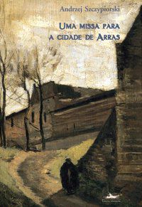 UMA MISSA PARA A CIDADE DE ARRAS - AUTOR(A): SCZYPIORSKI, ANDRZEJ