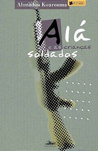 ALÁ E AS CRIANÇAS SOLDADOS - AUTOR(A): KOUROUMA, AHMADOU