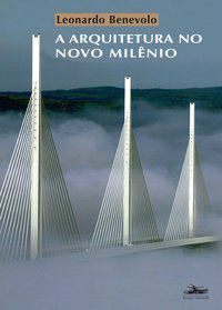 A ARQUITETURA NO NOVO MILÊNIO - BENEVOLO, LEONARDO