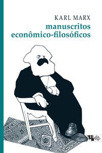 MANUSCRITOS ECONÔMICO-FILOSÓFICOS - MARX, KARL