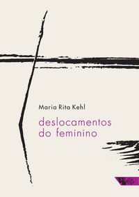 DESLOCAMENTOS DO FEMININO - KEHL, MARIA RITA