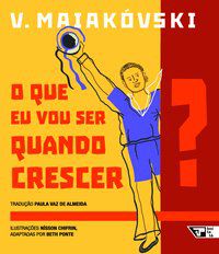 O QUE VOU SER QUANDO CRESCER ? - MAIAKÓVSKI, VLADÍMIR
