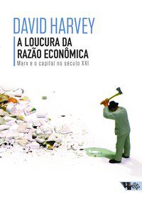 A LOUCURA DA RAZÃO ECONÔMICA - HARVEY, DAVID