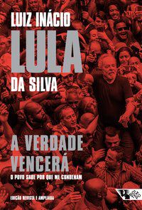 A VERDADE VENCERÁ 2ª EDIÇÃO - DA SILVA, LUIZ INÁCIO LULA