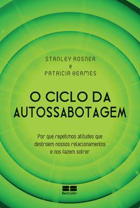 O CICLO DA AUTOSSABOTAGEM - ROSNER, STANLEY