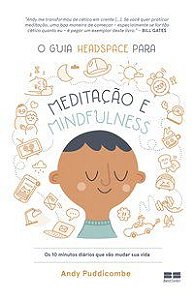 O GUIA HEADSPACE PARA MEDITAÇÃO E MINDFULNESS - AUTOR(A): PUDDICOMBE, ANDY