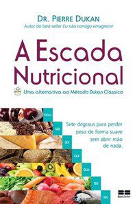 A ESCADA NUTRICIONAL - AUTOR(A): DUKAN, PIERRE