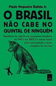O BRASIL NÃO CABE NO QUINTAL DE NINGUÉM - BATISTA JR., PAULO NOGUEIRA