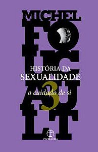 A HISTÓRIA DA SEXUALIDADE: O CUIDADO DE SI (VOL. 3) - FOUCAULT, MICHEL