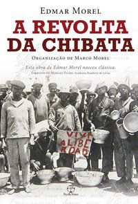 A REVOLTA DA CHIBATA - MOREL, EDMAR