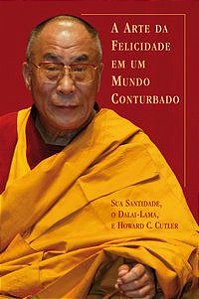 A ARTE DA FELICIDADE EM UM MUNDO CONTURBADO - DALAI LAMA