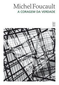 A CORAGEM DA VERDADE - AUTOR(A): FOUCAULT, MICHEL