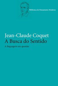 A BUSCA DO SENTIDO - AUTOR(A): COQUET, JEAN-CLAUDE