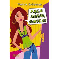 FALA SÉRIO, AMIGA! - REBOUÇAS, THALITA