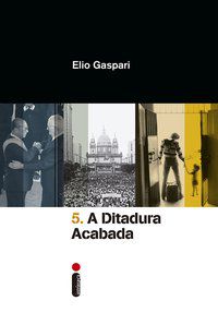 A DITADURA ACABADA - VOL. 5 - AUTOR(A): GASPARI, ELIO