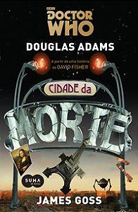 DOCTOR WHO: A CIDADE DA MORTE - ADAMS, DOUGLAS