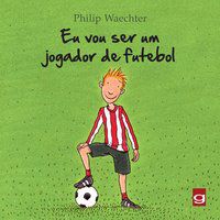 EU VOU SER UM JOGADOR DE FUTEBOL - AUTOR(A): WAECHTER, PHILIP