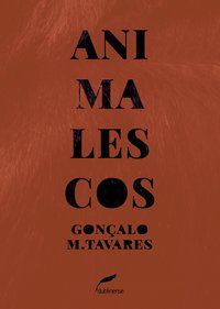 ANIMALESCOS - AUTOR(A): TAVARES, GONÇALO M.