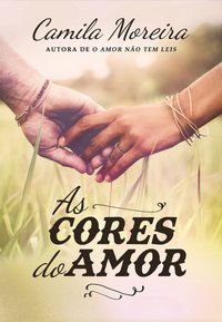 AS CORES DO AMOR - MOREIRA, CAMILA