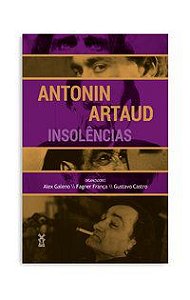 ANTONIN ARTAUD: INSOLÊNCIAS - AUTOR(A): GALENO, ALEX
