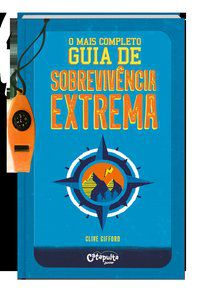 O MAIS COMPLETO GUIA DE SOBREVIVÊNCIA EXTREMA - VOL. 1 - GIFFORD, CLIVE
