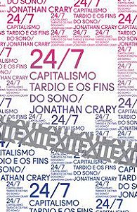 24/7: CAPITALISMO TARDIO E OS FINS DO SONO - CRARY, JONATHAN