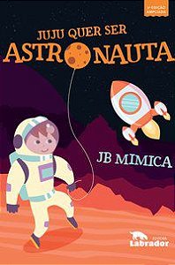 JUJU QUER SER ASTRONAUTA - AUTOR(A): MIMICA, JB