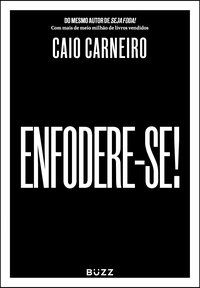 ENFODERE-SE! - CARNEIRO, CAIO