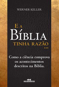 E A BÍBLIA TINHA RAZÃO - KELLER, WERNER