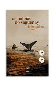 AS BALEIAS DO SAGUENAY - MELO, JOÃO BATISTA